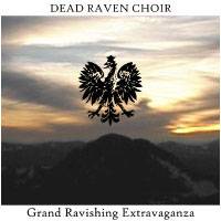 Dead Raven Choir : Grand Ravishing Extravaganza
